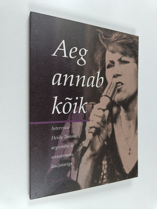 Sulev Oll : Aeg annab koik : intervjuu Heidy Tamme, aegum...