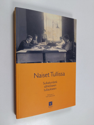 Naiset tullissa : sulkakynästä sähköiseen tullaukseen : T...