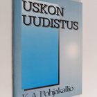 K. A. Pohjakallio : Uskon uudistus - pikkukuva 1