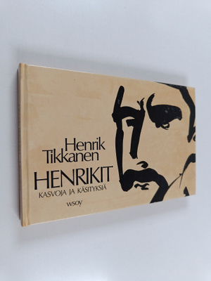 Henrik Tikkanen : Henrikit : kasvoja ja käsityksiä