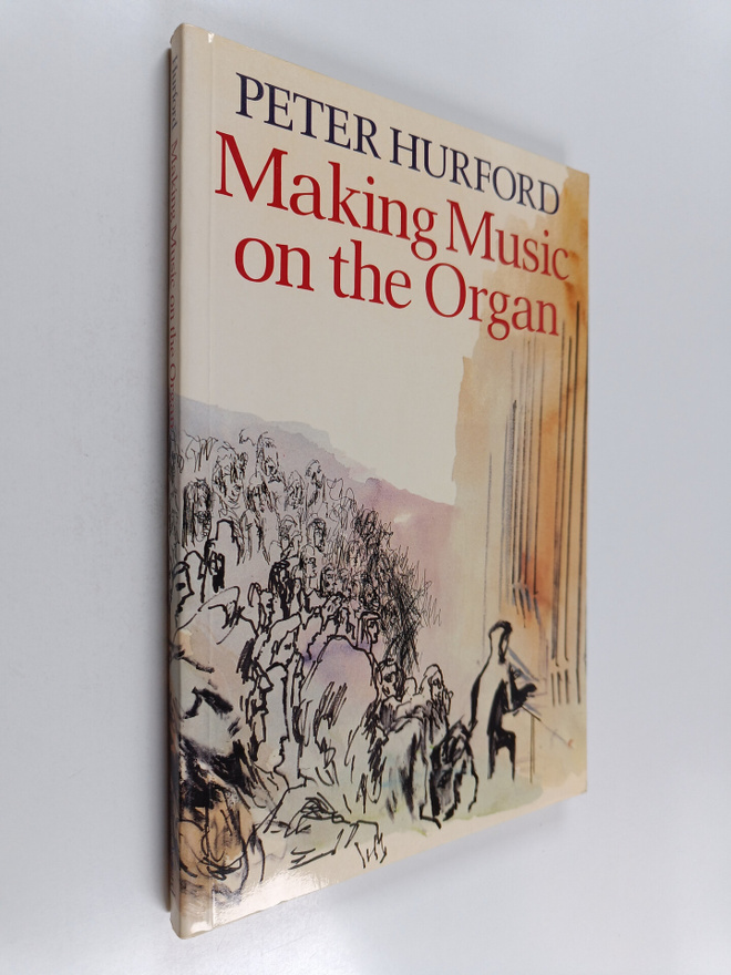 Peter Hurford : Making Music on the Organ