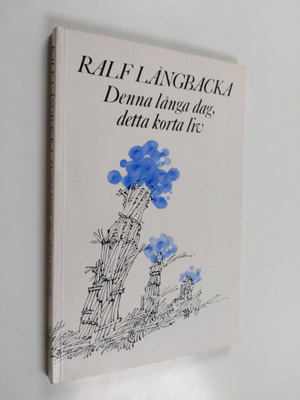 Ralf Långbacka : Denna långa dag, detta korta liv