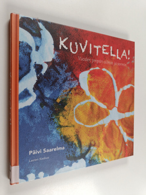 Päivi Saarelma : Kuvitella! : Vuoden ympäri silmin ja sormin
