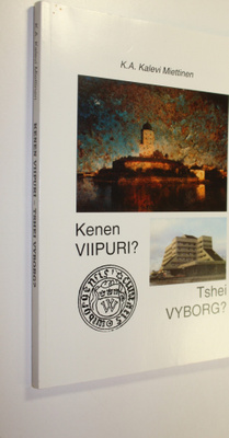 K. A. Kalevi Miettinen : Kenen Viipuri = Tshei Vyborg (si...