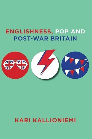 Englishness, Pop and Post-War Britain (Kari Kallioniemi)