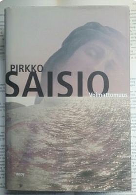 Pirkko Saisio - Voimattomuus (sid.)