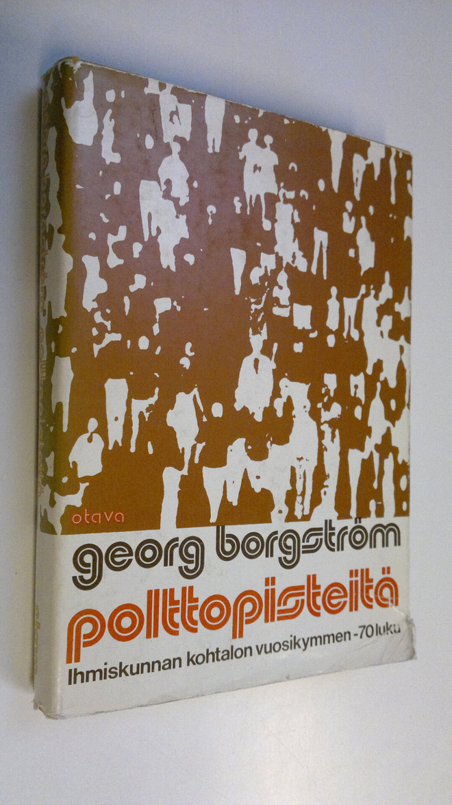 Georg Borgström : Polttopisteitä : 70-luku - ihmiskunnan ...
