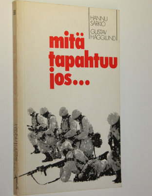 Hannu Särkiö : Mitä tapahtuu jos : Fennoskandian sotilasp...