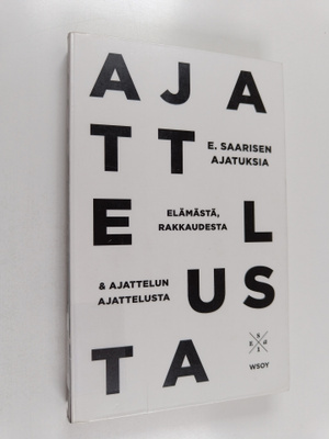 Esa Saarinen : E. Saarisen ajatuksia elämästä, rakkaudest...