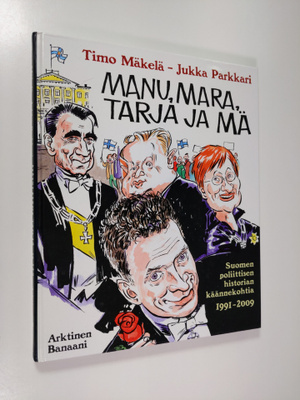 Timo Mäkelä : Manu, Mara, Tarja ja mä : Suomen poliittise...