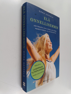 Emma Seppälä : Elä onnellisemmin : käytännön opas onnelli...
