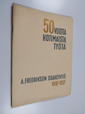 50 vuotta kotimaista työtä : A. Fredrikson osakeyhtiö 1.9...