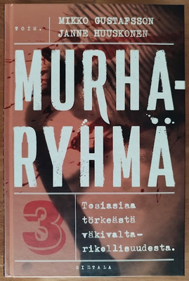 Murharyhmä 3 - Tosiasiaa törkeästä väkivaltarikollisuudesta