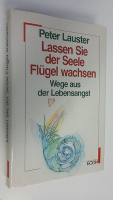Peter Lauster : Lassen Sie der Seele Flugel wachsen : Weg...