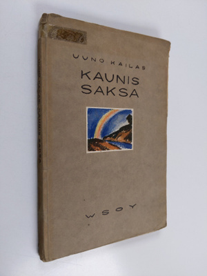 Uuno Kailas : Kaunis Saksa : sarja saksalaista lyriikkaa