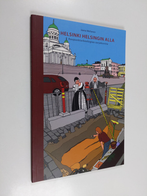 Jaana Mellanen : Helsinki Helsingin alla : kaupunkiarkeol...