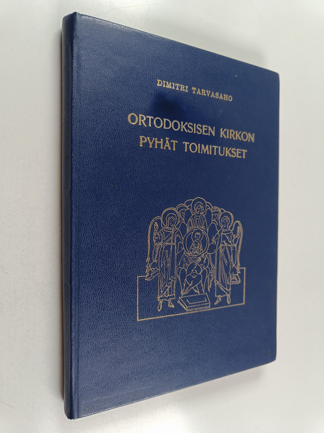 Dimitri Tarvasaho : Ortodoksisen kirkon pyhät toimitukset...
