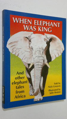 Nick Greaves : When Elephant Was King : and other elephan...