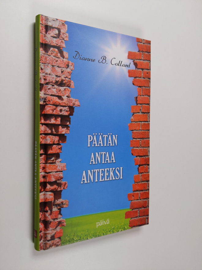 Dianne B. Collard : Päätän antaa anteeksi : matka tiiviis...