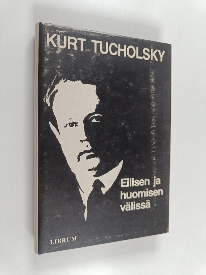 Kurt Tucholsky : Eilisen ja huomisen välissä : valikoima ...