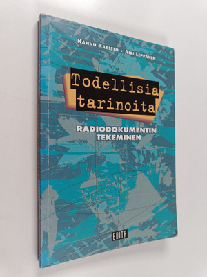 Hannu Karisto : Todellisia tarinoita : radiodokumentin te...