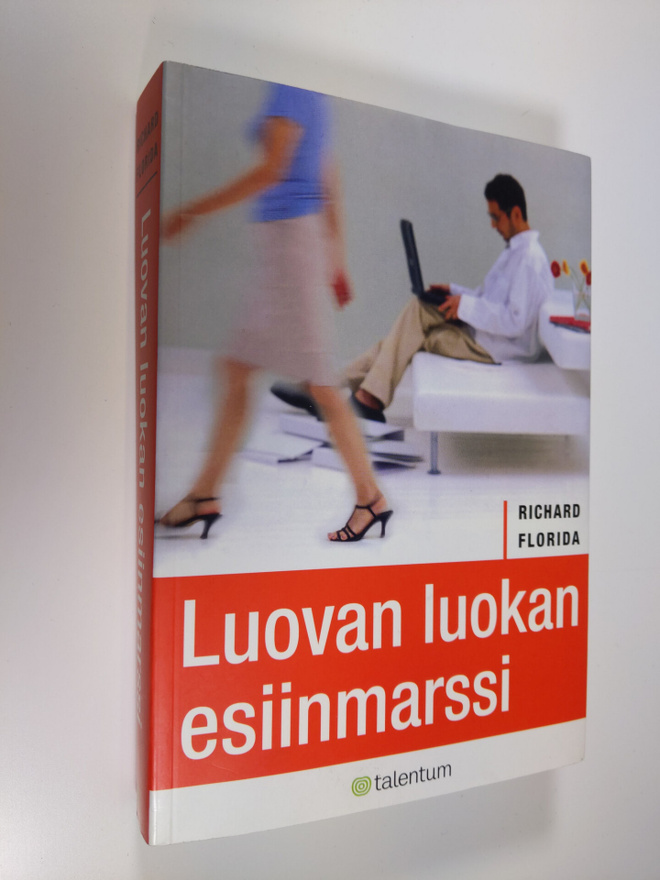 Richard Florida : Luovan luokan esiinmarssi : miten se mu...