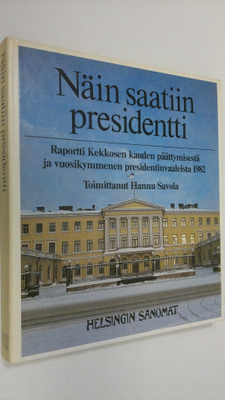 Hannu (toim.) Savola : Näin saatiin presidentti : raportt...