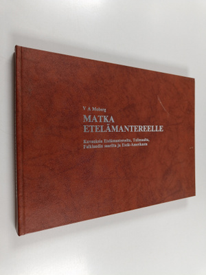 V. A. Moberg : Matka Etelänapamantereelle : kuvauksia Ete...