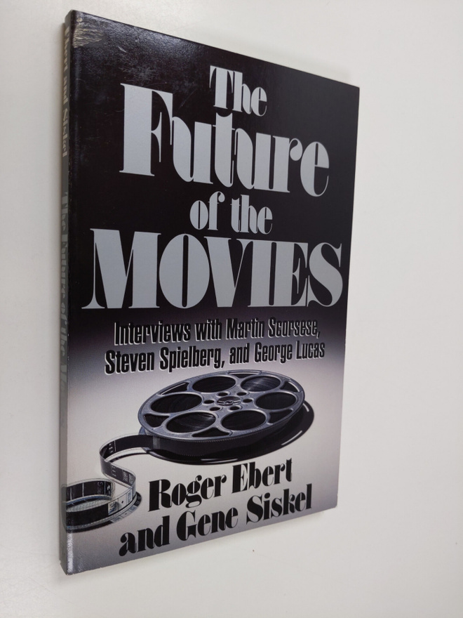 Roger Ebert ym. : The Future of the Movies : Interviews w...
