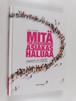 Elina Hiltunen : Mitä tulevaisuuden asiakas haluaa : tren...