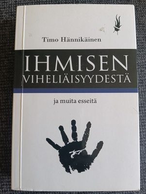Timo Hännikäinen : Ihmisen viheliäisyydestä ja muita esseitä