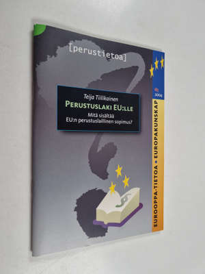 Teija Tiilikainen : Perustuslaki EU:lle : mitä sisältää E...