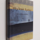 Marja-Leena Mikkola : Mykkä tytär : novelleja - pikkukuva 1