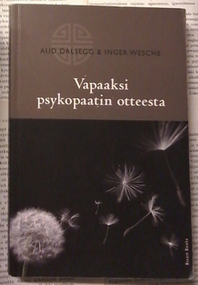 Aud Dalsegg & Inger Wesche: Vapaaksi psykopaatin otteesta