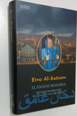 Eine Al-Sadoon : Elämäni Irakissa : aavikkomyrskystä Bagd...
