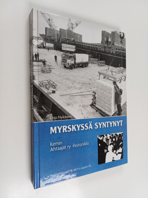 Eino Nykänen : Myrskyssä syntynyt : Kemin Ahtaajat ry -hi...