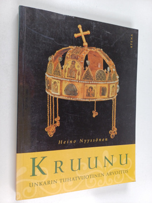 Heino Nyyssönen : Kruunu : Unkarin tuhatvuotinen arvoitus