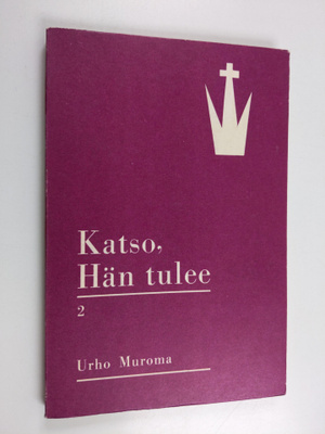 Urho Muroma : Katso, Hän tulee : Tutkisteluja Ilmestyskir...