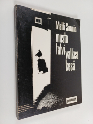 Matti Saanio : Musta talvi, valkea kesä
