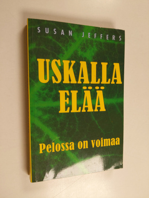 Susan Jeffers : Uskalla elää : pelossa on voimaa