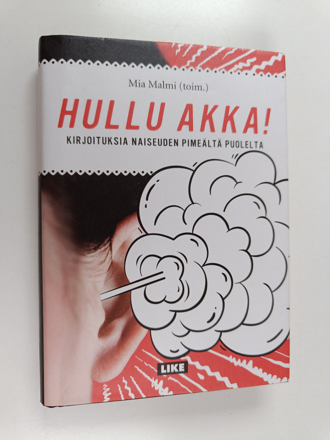 Mia (toim.) Malmi : Hullu akka! : kirjoituksia naiseuden ...