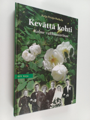 Kaija Petäjä-Haikola : Kevättä kohti : kolme rakkaustarin...