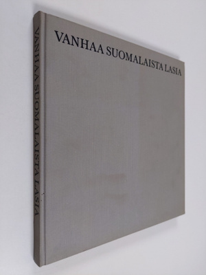 Jorma (toim.) Savolainen : Vanhaa suomalaista lasia
