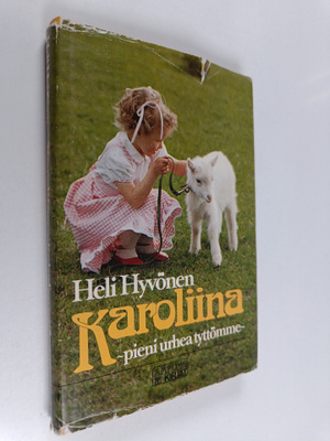Heli Hyvönen : Karoliina - pieni urhea tyttömme