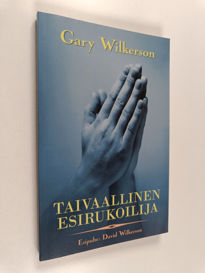 Gary Wilkerson : Taivaallinen esirukoilija : esirukouksen...