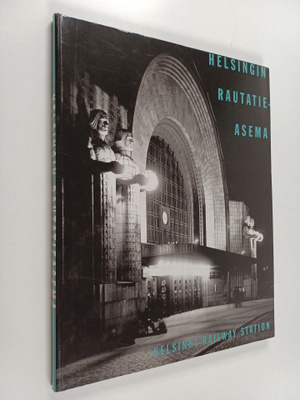 Hilkka Högström : Helsingin rautatieasema = Helsinki Rail...