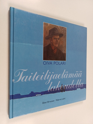 Elina Hirvonen : Oiva Polari : taiteilijaelämää lakeudella