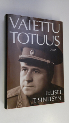 Jelisei T Sinitsyn : Vaiettu totuus : salaisen agentin to...