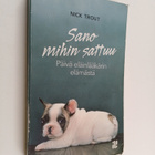 Nick Trout : Sano mihin sattuu : päivä eläinlääkärin eläm... - pikkukuva 1