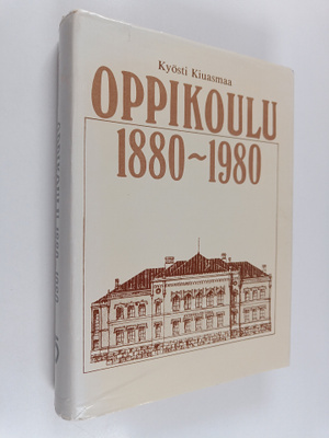 Kyosti Kiuasmaa : Oppikoulu 1880-1980 : oppikoulu ja sen ...